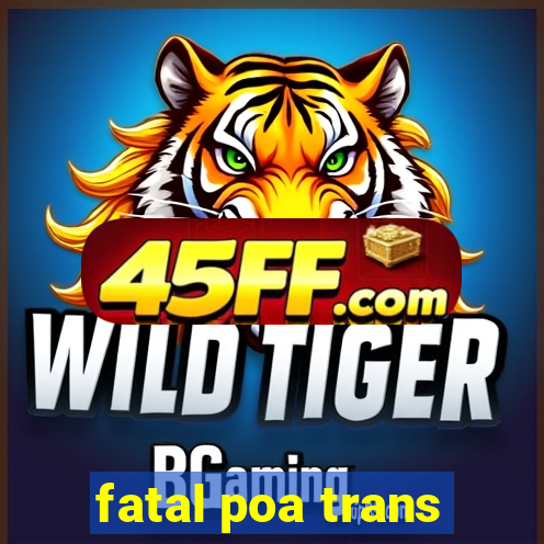 fatal poa trans